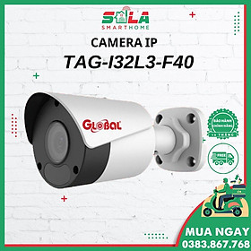 Camera IP Giám Sát NHÀ/TRỌ/CÔNG TY - Global TAG-I32L3-F40 2.0M/ HÀNG CHÍNH HÃNG