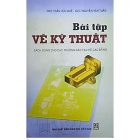 Bài tập vẽ kỹ thuật (Sách dùng cho các trường đào tạo hệ Cao đẳng)