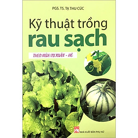 Kỹ Thuật Trồng Rau Sạch Theo Mùa Vụ Xuân – Hè (Tái Bản)