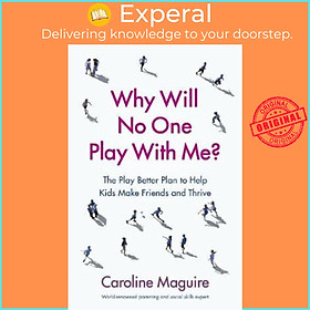 Sách - Why Will No One Play With Me? : The Play Better Plan to Help Kids Mak by CAROLINE MAGUIRE (UK edition, paperback)