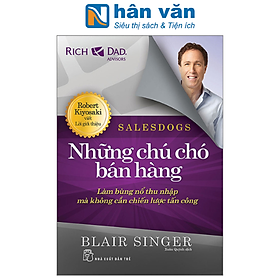 Salesdogs - Những Chú Chó Bán Hàng - Làm Bùng Nổ Thu Nhập Mà Không Cần Chiến Lược Tấn Công (Tái Bản 2023)