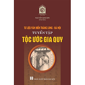 (bìa cứng) Tư liệu văn hiến Thăng Long - Hà Nội: tuyển tập tộc ước gia quy -  PGS.TS. Nguyễn Kim Sơn