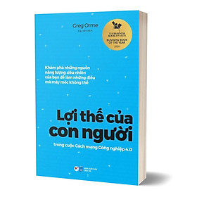 Lợi Thế Của Con Người Trong Cuộc Cách Mạng Công Nghiệp 4.0