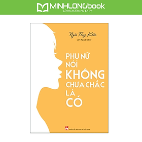 Phụ Nữ Nói Không Chưa Chắc Là Có