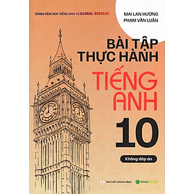 Bài Tập Thực Hành Tiếng Anh 10 (Không Đáp Án) - Dùng Kèm SGK Tiếng Anh 10 Global Success