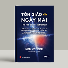 Sách - Tôn giáo của ngày mai (The Religion of Tomorrow) - Ken Wilber - IRED Books