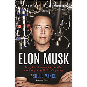 [Download Sách] Elon Musk: Tesla, Spacex Và Sứ Mệnh Tìm Kiếm Một Tương Lai Ngoài Sức Tưởng Tượng (Tái Bản 2020)