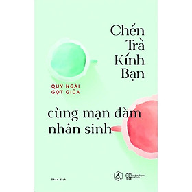 Sách - Chén Trà Kính Bạn Cùng Mạn Đàm Nhân Sinh (tặng kèm bookmark)