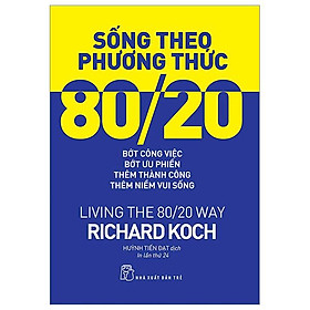 Hình ảnh Sống Theo Phương Thức 80/20: Bớt Công Việc, Bớt Ưu Phiền, Thêm Thành Công, Thêm Niềm Vui Sống