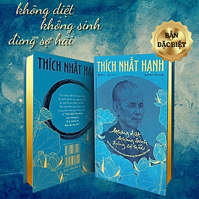 Không Diệt Không Sinh Đừng Sợ Hãi - Bản Đặc Biệt - Thiền Sư Thích Nhất Hạnh