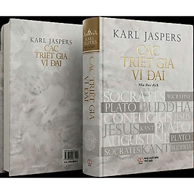 (Bìa cứng) CÁC TRIẾT GIA VĨ ĐẠI – Karl Jaspers – Nguyễn Như Huy dịch – NXB Thế Giới