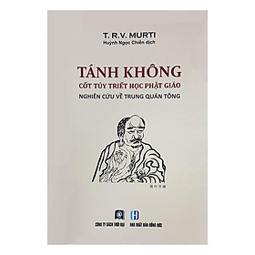 Hình ảnh sách Tánh Không Cốt Tủy Triết Học Phật Giáo - Nghiên Cứu Về Trung Quán Tông