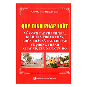 Quy Định Pháp Luật Về Công Tác Thanh Tra, Kiểm Tra Phòng Cháy, Chữa Cháy Và Các Chỉ Đạo Về Phòng Tránh Cháy Nổ, Cứu Nạn, Cứu Hộ