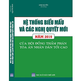 [Download Sách] Hệ Thống Biểu Mẫu và Các Nghị Quyết Mới Năm 2019 Của Hội Đồng Thẩm Phán Tòa Án Nhân Dân Tối Cao