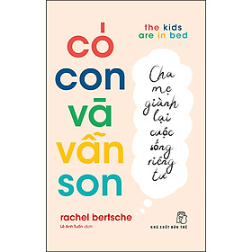 [Download Sách] Có Con Và Vẫn Son: Cha Mẹ Giành Lại Cuộc Sống Riêng Tư