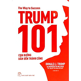 Trump 101: Con Đường Dẫn Đến Thành Công (Tái Bản) _TRE