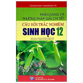Phân Dạng Và Phương Pháp Giải Chi Tiết Câu Hỏi Trắc Nghiệm Sinh Học 12