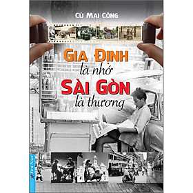 Download sách Gia Định Là Nhớ - Sài Gòn Là Thương