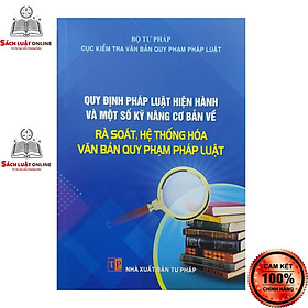 Hình ảnh Sách - Quy định pháp luật hiện hành và một số kỹ năng cơ bản về rà soát hệ thống hóa văn bản... (NXB Tư Pháp)