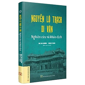 Sách - Nguyễn Lộ Trạch Di Văn - Nghiên Cứu Và Khảo Dịch (Bìa Cứng)
