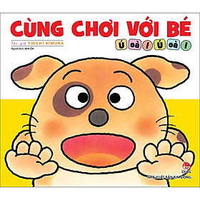 Cùng Chơi Với Bé - Ú Oà Ú Oà