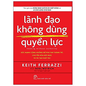 Lãnh Đạo Không Dùng Quyền Lực - Leading Without Authority