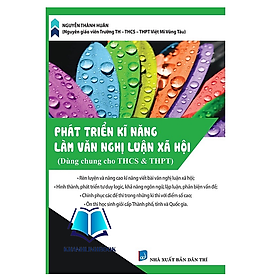 Sách - Phát Triển Kĩ Năng Làm Văn Nghị Luận Xã Hội (Dùng cho học sinh THCS & THPT)