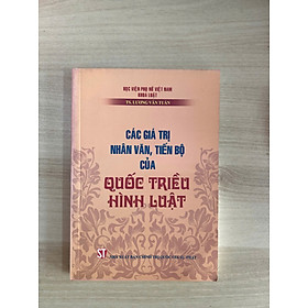 Các giá trị nhân văn, tiến bộ của Quốc triều hình luật - NXB Chính trị quốc gia Sự thật - Nhân Văn Group