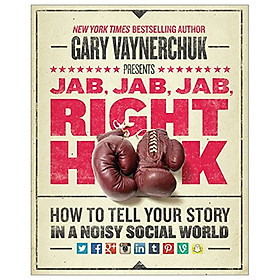 Hình ảnh Jab, Jab, Jab, Right Hook: How to Tell Your Story in a Noisy Social World