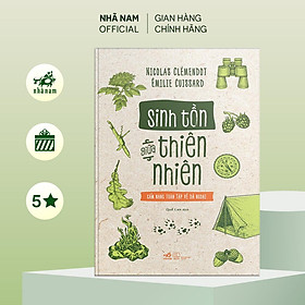 Sách - Sinh tồn giữa thiên nhiên: Cẩm nang toàn tập về dã ngoại - Nhã Nam Official