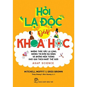 Hỏi độc lạ - Đáp khoa học: Những thắc mắc lạ lùng, Những tin đồn dai dẳng và những hiện tượng khó giải thích nhất - Bản Quyền