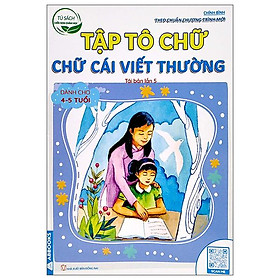 Tủ Sách Chồi Non Chăm Học - Tập Tô Chữ - Chữ Cái Viết Thường - Dành Cho 4-5 Tuổi (Theo Chuẩn Chương Trính Mới) (Tái Bản Lần 5)