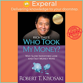 Sách - Rich Dad's Who Took My Money? - Why Slow Investors Lose and Fast Mo by Robert T. Kiyosaki (US edition, paperback)