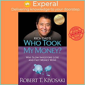 Sách - rich dad's who took my money? - why slow investors lose and fast mo by robert t. kiyosaki