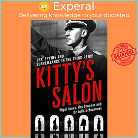 Sách - Kitty's Salon : Sex, Spying and Surveillance in the Third Reich by Nigel Jones (UK edition, hardcover)