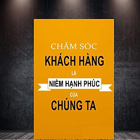 Tranh Treo Tường Chăm Sóc Khách Hàng Là Niềm Hạnh Phúc Của Chúng Ta