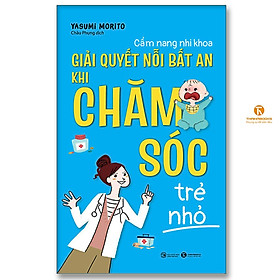 Sách - Cẩm Nang Nhi Khoa - Giải Quyết Nỗi Bất An Khi Chăm Sóc Trẻ Nhỏ - Thái Hà Books
