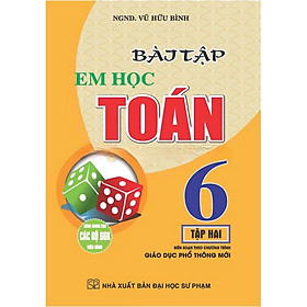 Bài Tập Em Học Toán Lớp 6 - Dùng Chung Cho Các Bộ SGK Hiện Hành - Vũ Hữu Bình - Hồng Ân - 