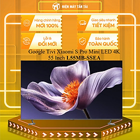 L55MB-SSEA - Google Tivi Xiaomi S Pro Mini LED 4K 55 Inch L55MB-SSEA - HÀNG CHÍNH HÃNG - GIAO HCM