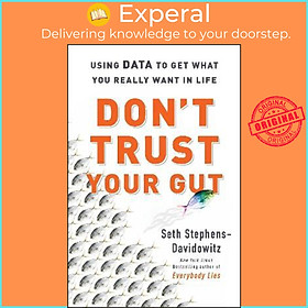 Sách - Don't Trust Your Gut : Using Data to Get What You Really Want in Life by Seth Stephens-Davidowitz (hardcover)