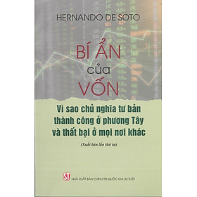 Bí Ẩn Của Vốn: Vì Sao Chủ Nghĩa Tư Bản Thành Công Ở Phương Tây Và Thất Bại Ở Mọi Nơi Khác - Hernando De Soto - (bìa mềm)