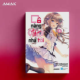 [Light Novel] Cô Nàng Otaku Nhà Tôi - Tập 5 - Amakbooks