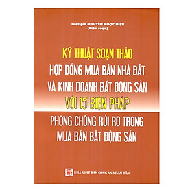 Kỹ Thuật Soạn Thảo Hợp Đồng Mua Bán Nhà , Đất Và Kinh Doanh Bất Động Sản Với 15 Biện Pháp Phòng Chống Rủi Ro Trong Mua Bán Bất Động Sản