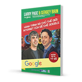 Sách Những bộ óc tỷ đô - Larry Page & Sergey Brin: Hành trình bá chủ thế giới internet của đế chế Google - 