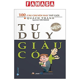 100 Câu Chuyện Hay Thế Giới - Tư Duy Giàu Có (Tái Bản 2023)