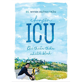 [Download Sách] Sách Chuyện ICU - Khi Thiên Thần Nhiễm Bệnh