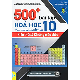 500+ Bài Tập Hóa Học Lớp 10: Kiến Thức & Kỹ Năng Mấu Chốt (Theo Chương Trình GDPT Mới - ND) 