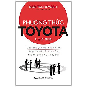 Sách Phương Thức Toyota : Câu Chuyện Về Đội Nhóm Tuyệt Mật Đã Làm Nên Thành Công Của Toyota