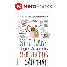 Self-Care - Tự Chăm Sóc Cuộc Sống - Yêu Thương Bản Thân