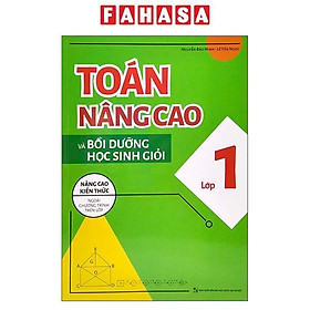 Sách - Toán Nâng Cao Và Bồi Dưỡng Học Sinh Giỏi Lớp 1 - Nâng Cao Kiến Thức Ngoài Chương Trình Lên Lớp (Tái Bản 2025)